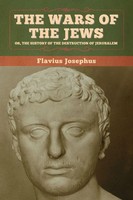 The Wars Of The Jews; Or, The History Of The Destruction Of Jerusalem | Josephus