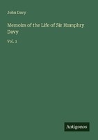 Memoirs Of The Life Of Sir Humphry Davy John Davy