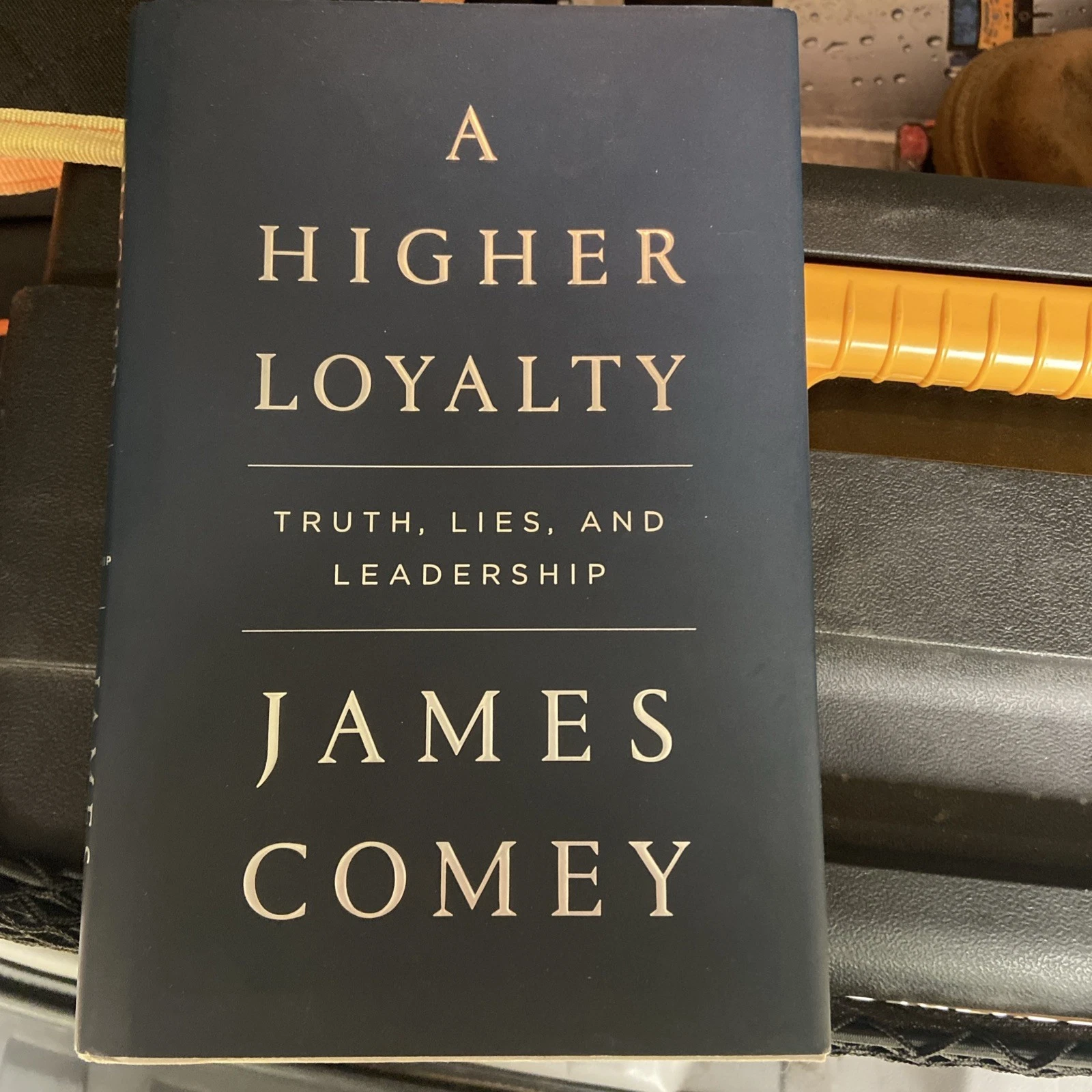 Higher Loyalty : Truth, Lies, and Leadership by James Comey (2018, Hardcover)
