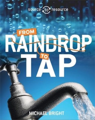 Michael Bright Source to Resource: Water: From Raindrop t (Hardback) (UK IMPORT)