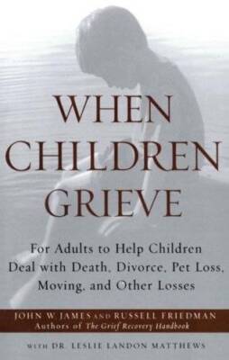 When Children Grieve: For Adults to Help Children Deal with Death, Divorc - GOOD