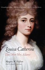 Louisa Catherine: The Other Mrs. Adams by Margery Heffron: Used