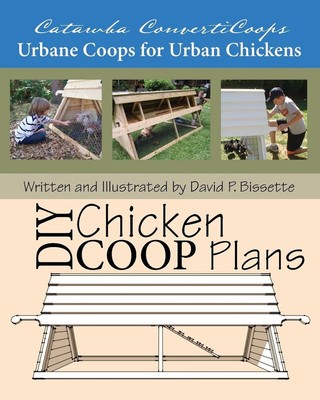 Catawba ConvertiCoops DIY Chicken Ark Plans: Urbane Coops for Urban Chickens by 