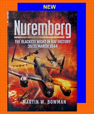 NEW~NUREMBURG: BLACKEST NIGHT IN RAF HISTORY~MARTIN W. BOWMAN~LANCASTER~HALLIFAX