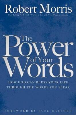 The Power of Your Words: How God Can Bless Your Life Through the Wor - VERY GOOD