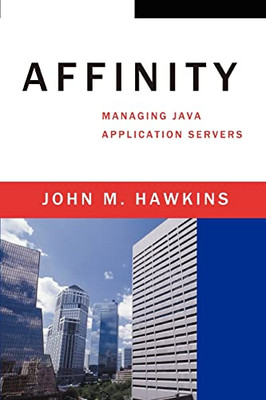 Affinity: Managing Java Application Servers -  NEW John M Hawkins 2007