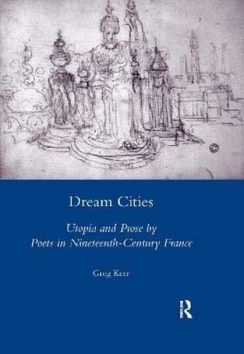 Dream Cities: Utopia and Prose by Poets in Nineteenth-Century France [Paperback] - Zdjęcie 1 z 2