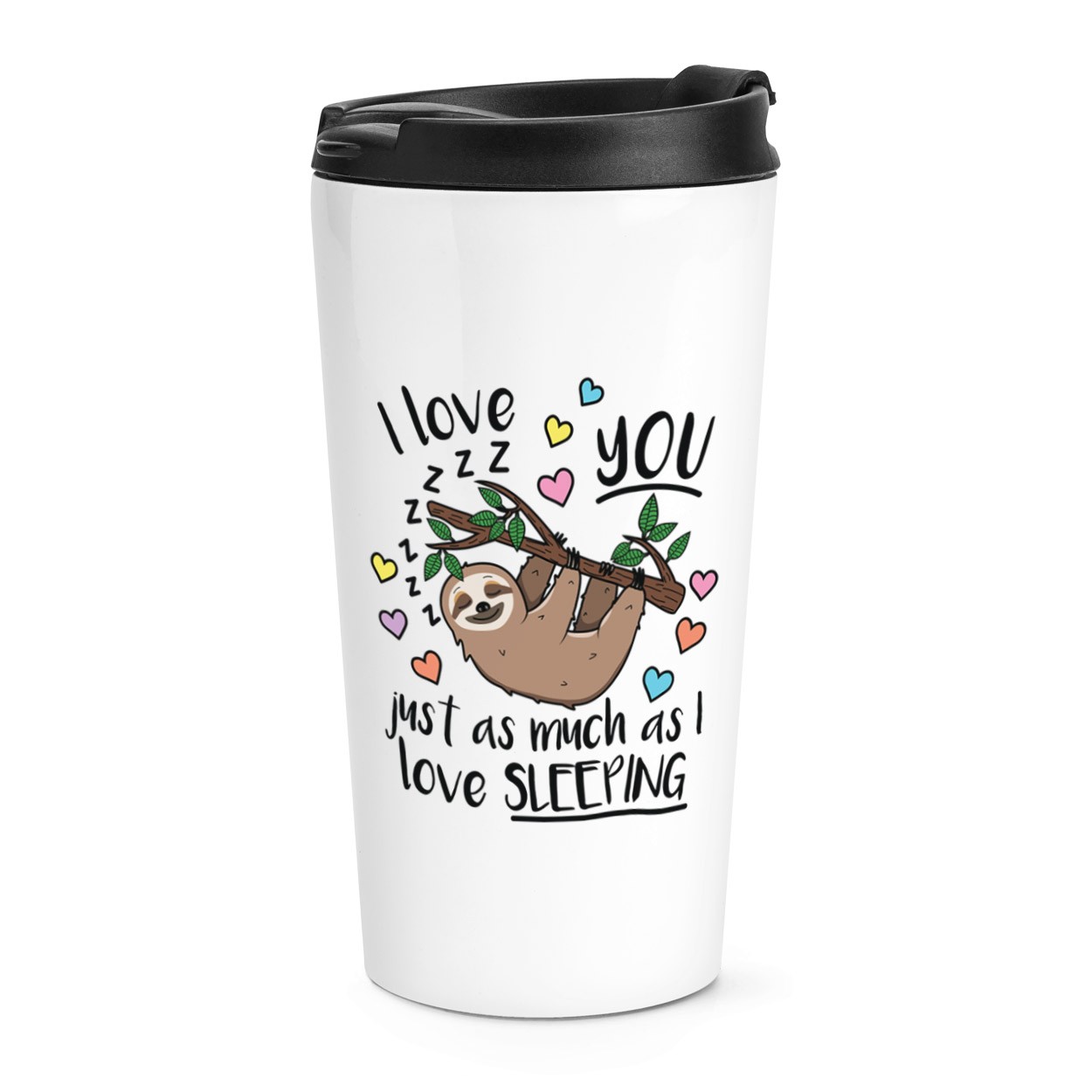 I Love You Just As Much As I Love Sleeping Travel Mug Cup Sloth Funny Thermal