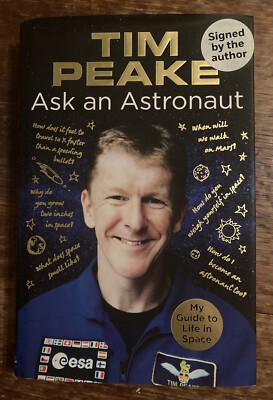 TIM PEAKE SIGNED Ask an Astronaut - My Guide to Life in Space Hardback Book 2017