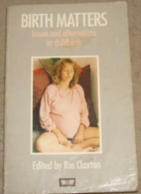 Birth Matters: Issues and Alternatives in Childbirth