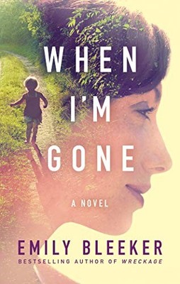 When I'm Gone: A Novel by Bleeker, Emily