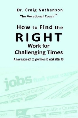 How to Find the RIGHT Work for Challenging Times by Craig Nathanson (English) Pa