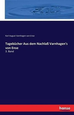 Tagebcher Aus dem Nachla Varnhagen's von Ense: 3. Band by Karl August Varnhagen 