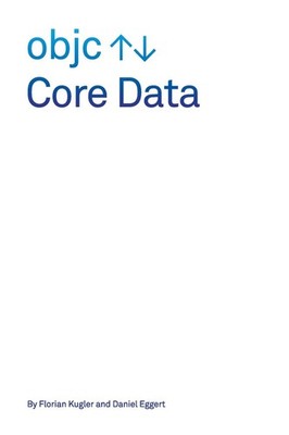 Core Data By Kugler, Florian Florian Kugler, Daniel Eggert,