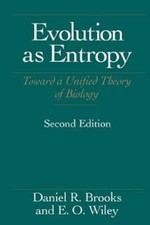 Evolution As Entropy: Toward a Unified Theory of Biology by Daniel R Brooks: New