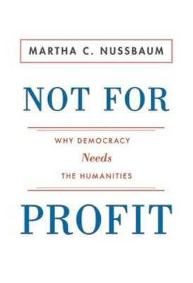 Not for Profit: Why Democracy Needs the Humanities (The Public Square) - GOOD