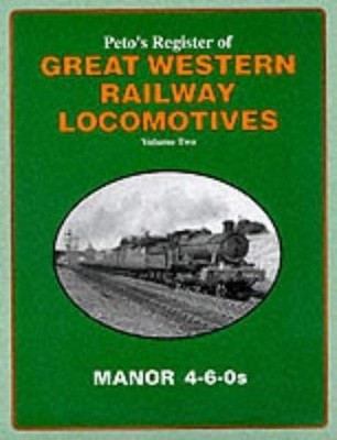The Manor 4-6-0s (v.2) (Peto's Register of... by Peto, Bill Paperback / softback