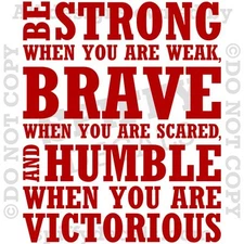 BE STRONG WHEN WEAK BRAVE HUMBLE VICTORIOUS Quote Vinyl Wall Decal Sticker