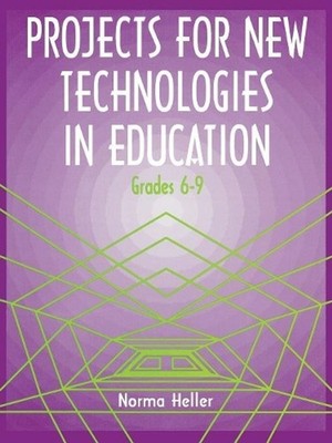 Projects for New Technologies in Education: Grades 6-9 by Norma Heller (English)