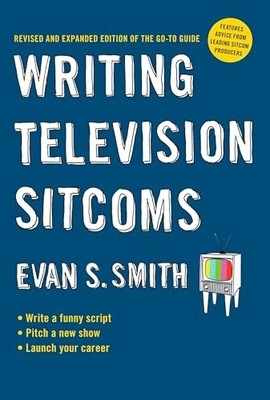 Writing Television Sitcoms: Revised and Expanded edit by Evan S Smith 0399535373