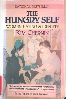 The Hungry Self: Women, Eating and Identity Chernin, Kim: