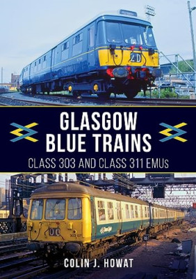Glasgow Blue Trains: Class 303 and Class 311 EMUs - Paperback NEW Howat, Colin J