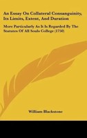 William Blackstone | An Essay On Collateral Consanguinity, Its Limits,...