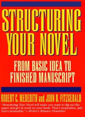 Structuring Your Novel: From Basic Idea to Finished Manuscript,R
