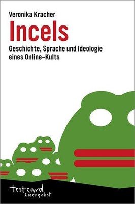 Incels. Geschichte, Sprache und Ideologie eines Online-Kults. testcard zwergobst