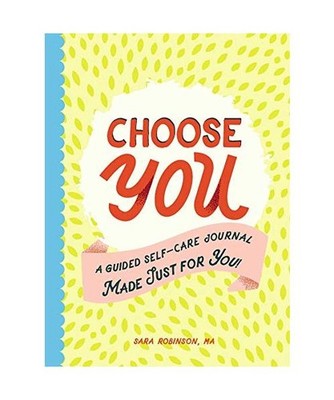 Choose You: A Guided Self-Care Journal Made Just for You!, Sara Robinson