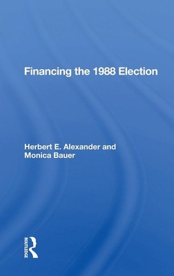 Financing the 1988 Election by Herbert E. Alexander Paperback Book