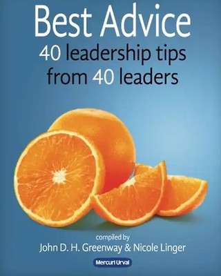 Best Advice: 40 leadership tips from 40 leaders - Greenway, John D.H.