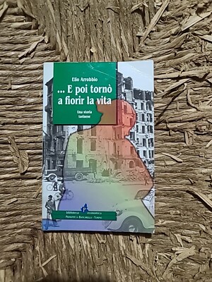 UND DANN BLÜHTE DAS LEBEN WIEDER AUF Elio Arrobbio Ed. Il Punto 1999
