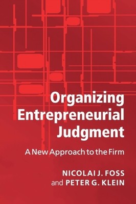 Organizing Entrepreneurial Judgment A New Approach  by Nicolai J Foss PAPERBACK