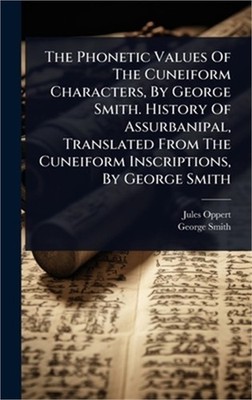 The Phonetic Values Of The Cuneiform Characters, By George Smith. History Of Ass