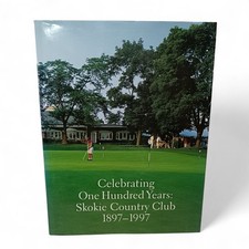 Celebrating One Hundred Years Skokie Country Club 897-1997 Golf Glencoe Illinois