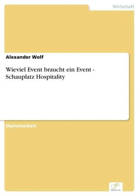 Alexander Wolf | Wieviel Event braucht ein Event - Schauplatz Hospitality | Buch
