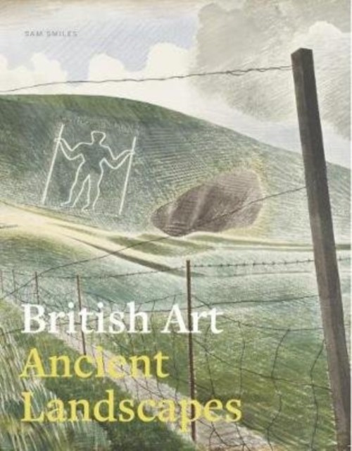 British Art: Ancient Landscapes by Sam Smiles (Paperback Book)