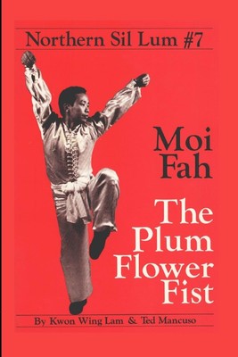 Northern Sil Lum #7 Moi Fah Plum Flower Fist Book by Kwong Wing Lam