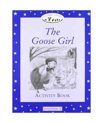 Classic Tales Elementary 2.The Goose Girl: Activity Book (Classic Tales First Ed
