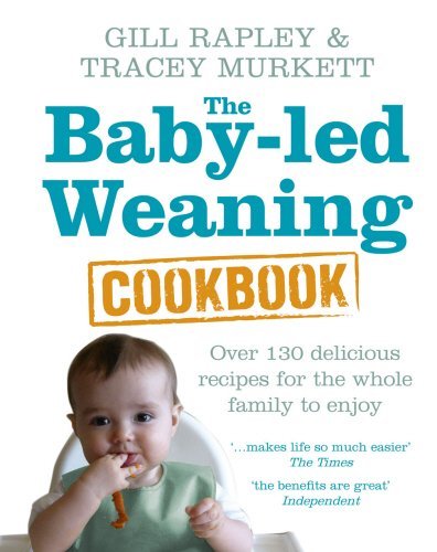 The Baby-led Weaning Cookbook: Over 130 delicious recipes for the whole family,