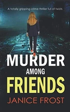 MURDER AMONG FRIENDS a totally grippi..., FROST, JANICE