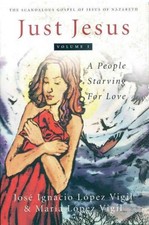 Just Jesus : A People Starving for Love, Paperback by Lopez Vigil, Jose Ignac...