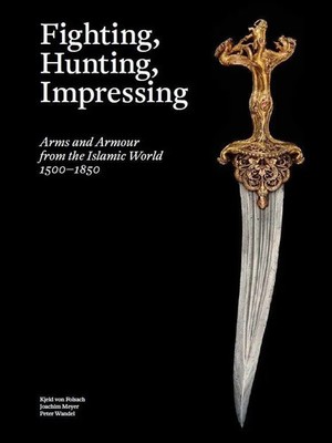 Fighting, Hunting, Impressing | Arms and Armour from the Islamic World 1500-1850