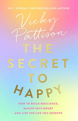 The Secret to Happy: How to build resilience, banish se - Paperback NEW Pattison