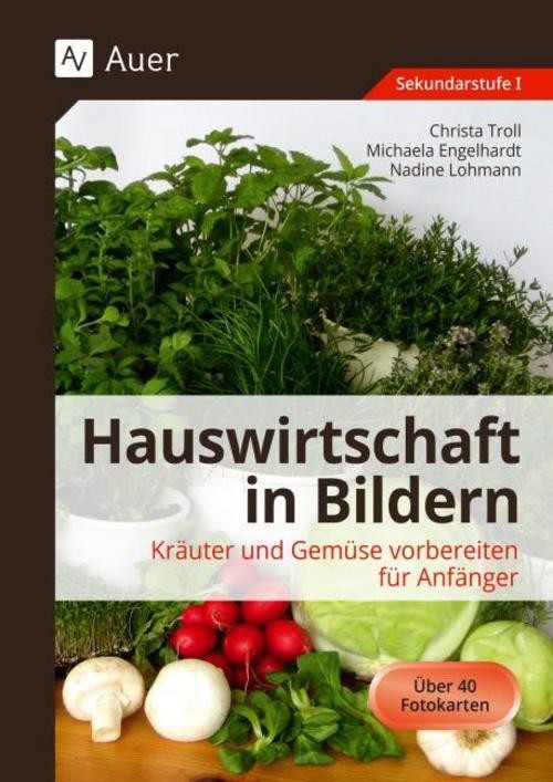 Hauswirtschaft in Bildern. Kräuter und Gemüse vorbereiten für Anfänger Christa T