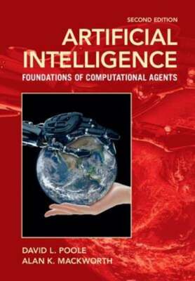 Artificial Intelligence: Foundations of Computational Agents by David L Poole