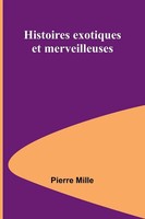 Histoires Exotiques Et Merveilleuses Pierre Mille Taschenbuch FranzöSisch 2024