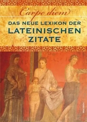 Carpe diem! Das neue Lexikon der lateinischen Zitate - Lukas Moritz