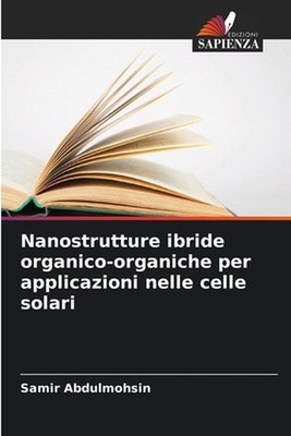 Nanostrutture ibride organico-organiche per applicazioni nelle celle solari by S